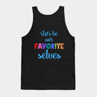 Let's Be Our Favorite Selves Tank Top